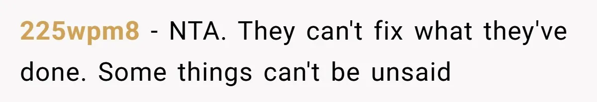 225wpm8 − NTA. They can't fix what they've done. Some things can't be unsaid