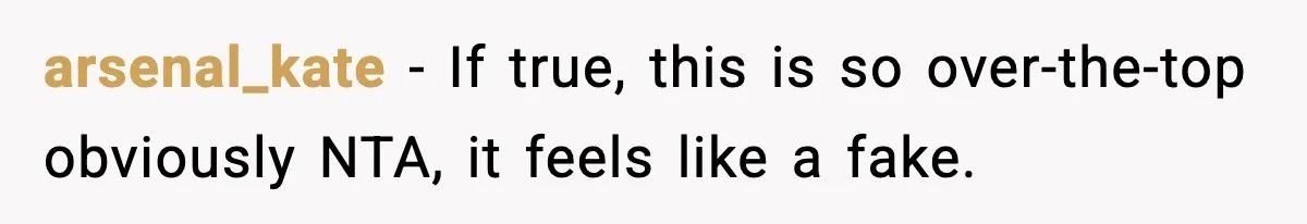 arsenal_kate − If true, this is so over-the-top obviously NTA, it feels like a fake.