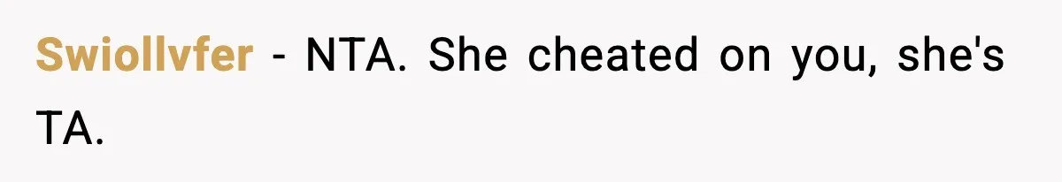Swiollvfer − NTA. She cheated on you, she's TA.