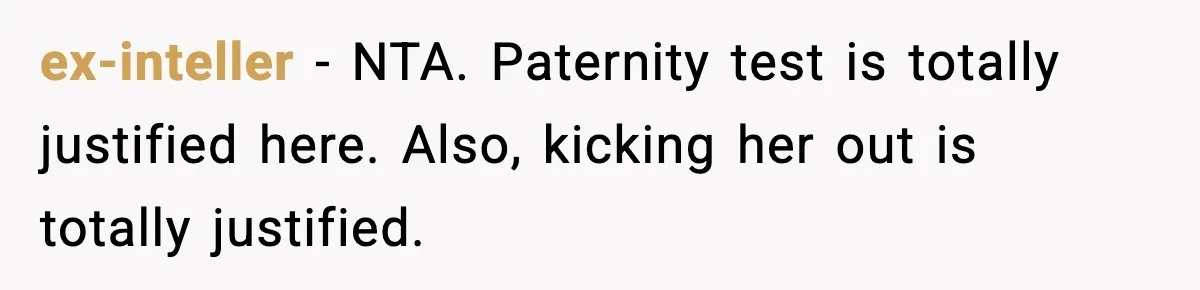 ex-inteller − NTA. Paternity test is totally justified here. Also, kicking her out is totally justified.