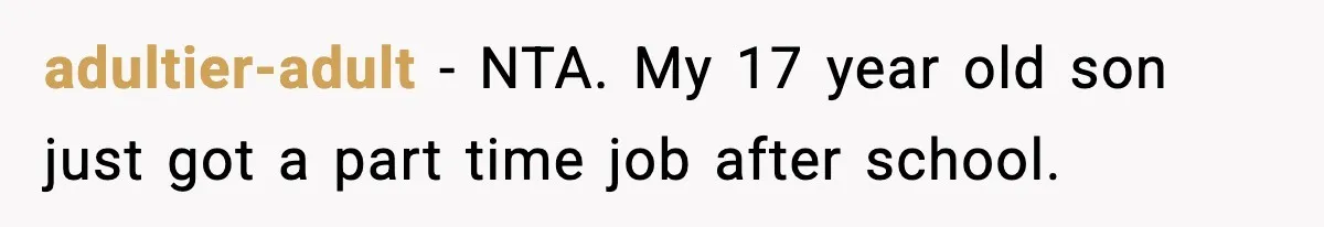 adultier-adult − NTA. My 17 year old son just got a part time job after school.