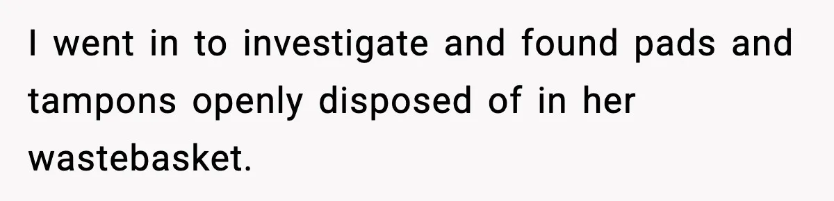 Single Dad Talks Hygiene With Teen Daughter, Gets Accused Of “Period Shaming” I went in to investigate and found pads and tampons openly disposed of in her wastebasket.