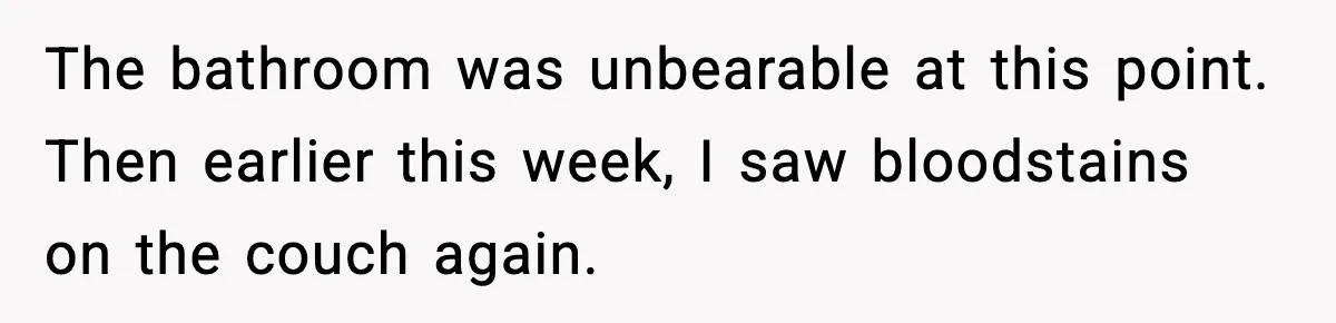 Single Dad Talks Hygiene With Teen Daughter, Gets Accused Of “Period Shaming” The bathroom was unbearable at this point. Then earlier this week, I saw bloodstains on the couch again.