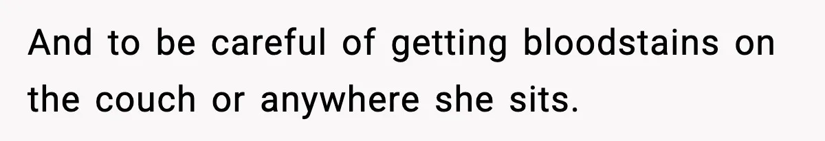 Single Dad Talks Hygiene With Teen Daughter, Gets Accused Of “Period Shaming” And to be careful of getting bloodstains on the couch or anywhere she sits.