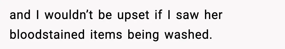 Single Dad Talks Hygiene With Teen Daughter, Gets Accused Of “Period Shaming” and I wouldn’t be upset if I saw her bloodstained items being washed.