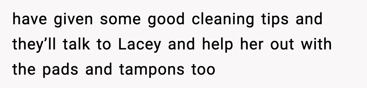 Single Dad Talks Hygiene With Teen Daughter, Gets Accused Of “Period Shaming” have given some good cleaning tips and they’ll talk to Lacey and help her out with the pads and tampons too