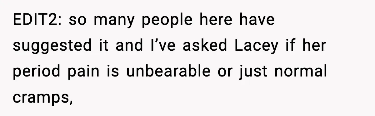 Single Dad Talks Hygiene With Teen Daughter, Gets Accused Of “Period Shaming” EDIT2: so many people here have suggested it and I’ve asked Lacey if her period pain is unbearable or just normal cramps,