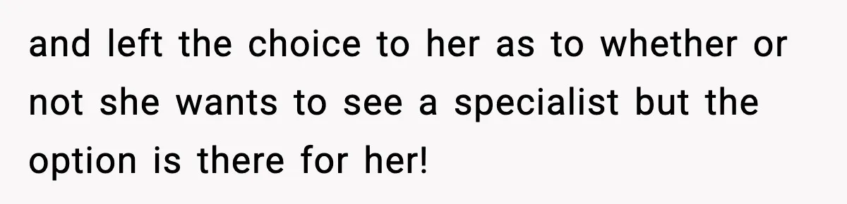 Single Dad Talks Hygiene With Teen Daughter, Gets Accused Of “Period Shaming” and left the choice to her as to whether or not she wants to see a specialist but the option is there for her!