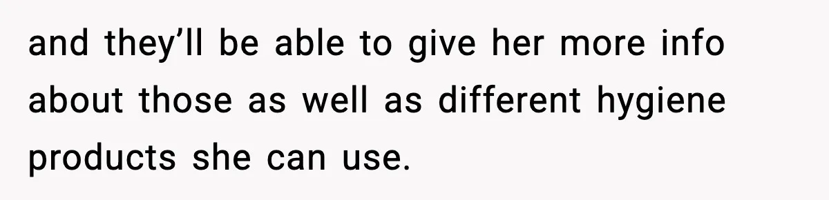 Single Dad Talks Hygiene With Teen Daughter, Gets Accused Of “Period Shaming” and they’ll be able to give her more info about those as well as different hygiene products she can use.