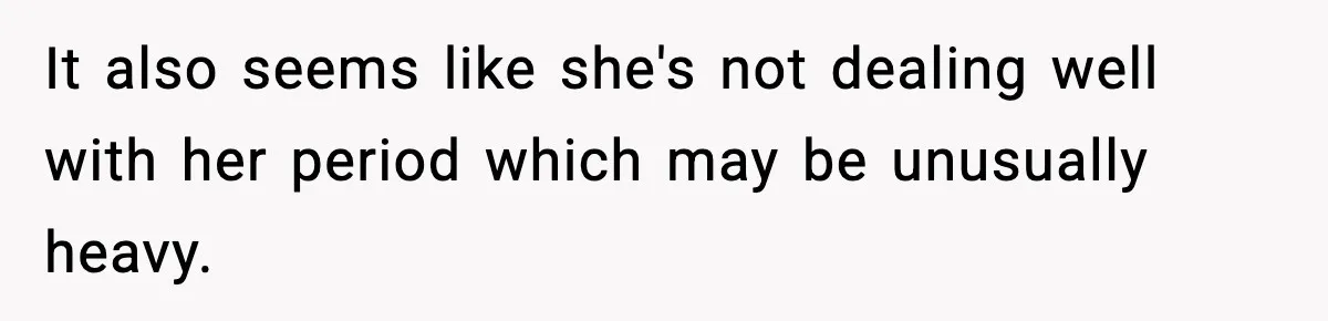 Single Dad Talks Hygiene With Teen Daughter, Gets Accused Of “Period Shaming” It also seems like she's not dealing well with her period which may be unusually heavy.