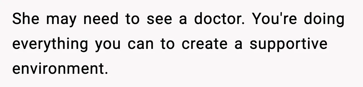 Single Dad Talks Hygiene With Teen Daughter, Gets Accused Of “Period Shaming” She may need to see a doctor. You're doing everything you can to create a supportive environment.