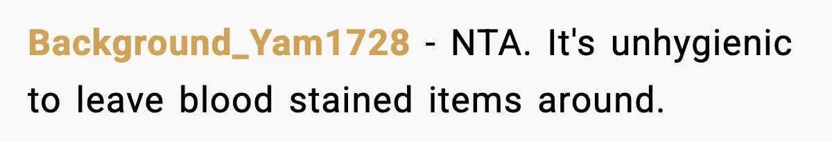 Single Dad Talks Hygiene With Teen Daughter, Gets Accused Of “Period Shaming” Background_Yam1728 − NTA. It's unhygienic to leave blood stained items around.