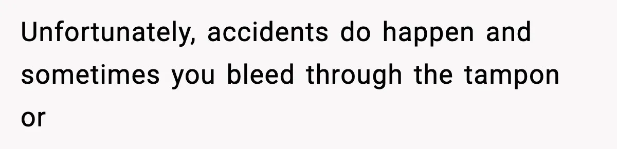 Single Dad Talks Hygiene With Teen Daughter, Gets Accused Of “Period Shaming” Unfortunately, accidents do happen and sometimes you bleed through the tampon or