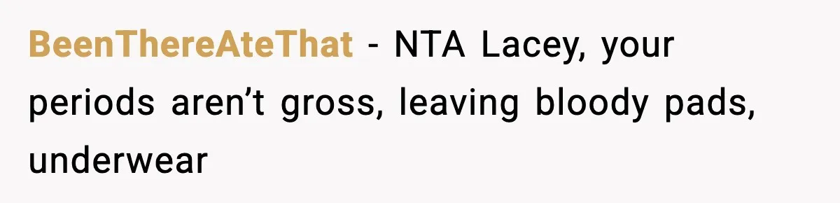 Single Dad Talks Hygiene With Teen Daughter, Gets Accused Of “Period Shaming” BeenThereAteThat − NTA Lacey, your periods aren’t gross, leaving bloody pads, underwear