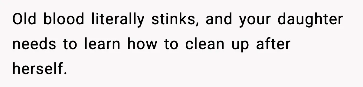 Single Dad Talks Hygiene With Teen Daughter, Gets Accused Of “Period Shaming” Old blood literally stinks, and your daughter needs to learn how to clean up after herself.