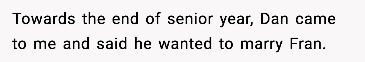 Mom Offers To Pay Tuition So Her Son Wouldn’t Marry At 18, Future DIL Calls Her “Evil” Towards the end of senior year, Dan came to me and said he wanted to marry Fran.