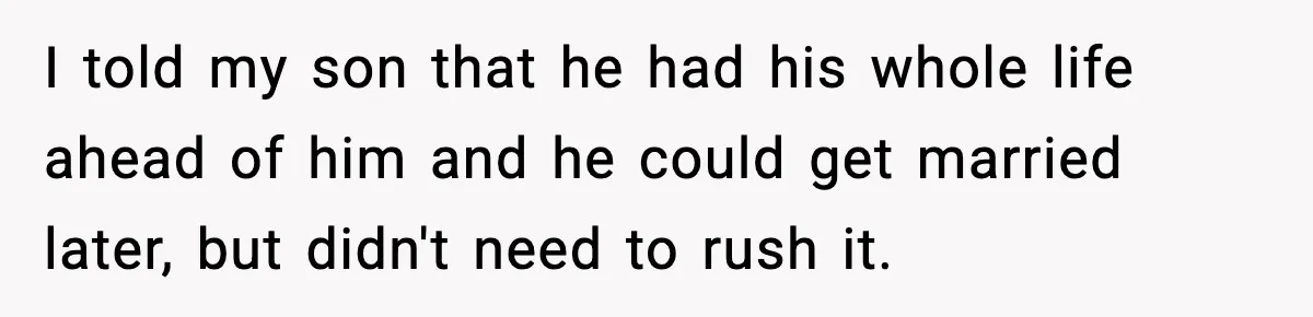 Mom Offers To Pay Tuition So Her Son Wouldn’t Marry At 18, Future DIL Calls Her “Evil” I told my son that he had his whole life ahead of him and he could get married later, but didn't need to rush it.
