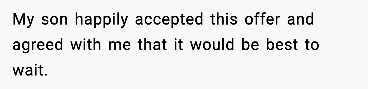 Mom Offers To Pay Tuition So Her Son Wouldn’t Marry At 18, Future DIL Calls Her “Evil” My son happily accepted this offer and agreed with me that it would be best to wait.