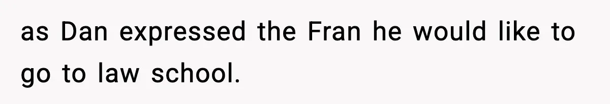 Mom Offers To Pay Tuition So Her Son Wouldn’t Marry At 18, Future DIL Calls Her “Evil” as Dan expressed the Fran he would like to go to law school.