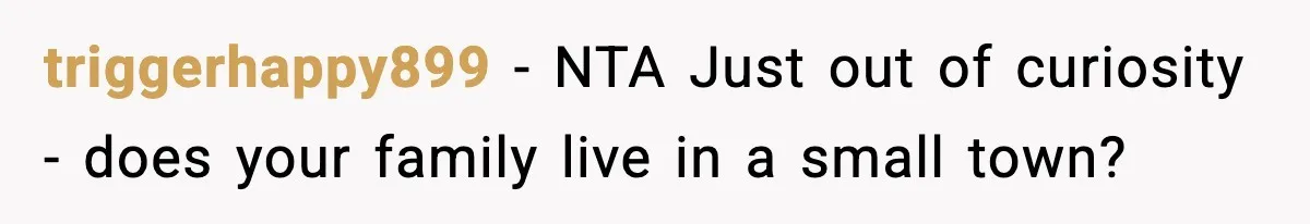 Mom Offers To Pay Tuition So Her Son Wouldn’t Marry At 18, Future DIL Calls Her “Evil” triggerhappy899 − NTA Just out of curiosity - does your family live in a small town?