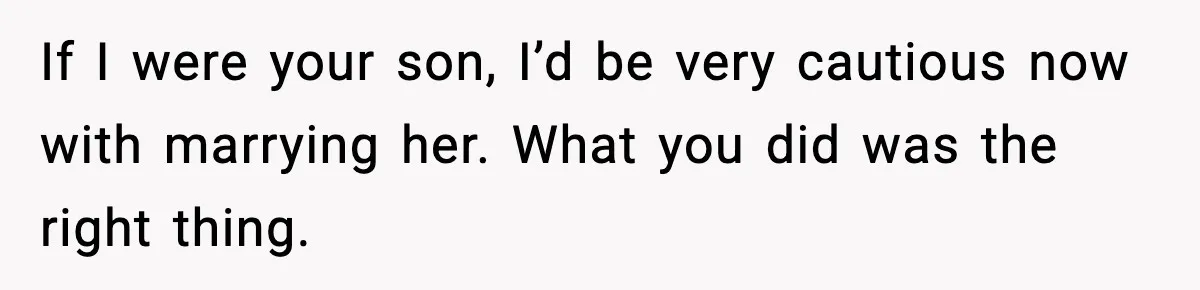 Mom Offers To Pay Tuition So Her Son Wouldn’t Marry At 18, Future DIL Calls Her “Evil” If I were your son, I’d be very cautious now with marrying her. What you did was the right thing.