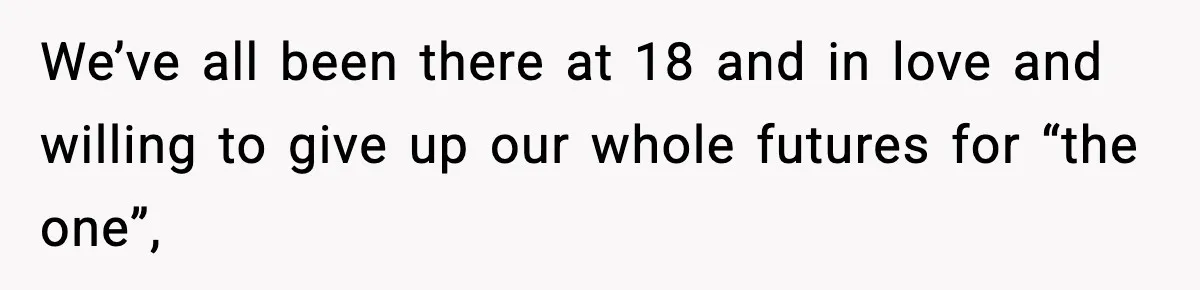 Mom Offers To Pay Tuition So Her Son Wouldn’t Marry At 18, Future DIL Calls Her “Evil” We’ve all been there at 18 and in love and willing to give up our whole futures for “the one”,