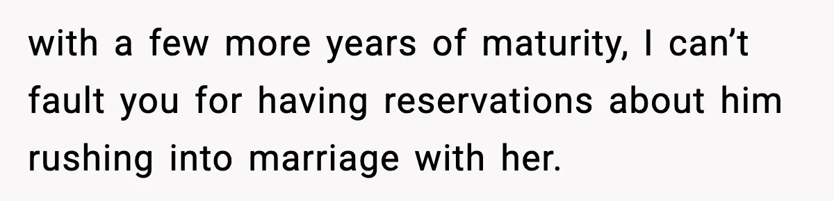 Mom Offers To Pay Tuition So Her Son Wouldn’t Marry At 18, Future DIL Calls Her “Evil” with a few more years of maturity, I can’t fault you for having reservations about him rushing into marriage with her.