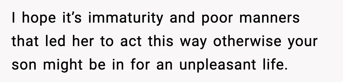 Mom Offers To Pay Tuition So Her Son Wouldn’t Marry At 18, Future DIL Calls Her “Evil” I hope it’s immaturity and poor manners that led her to act this way otherwise your son might be in for an unpleasant life.