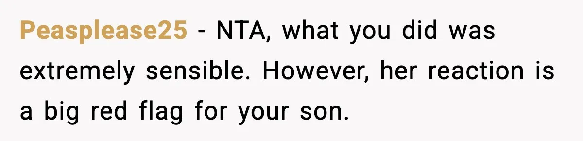 Mom Offers To Pay Tuition So Her Son Wouldn’t Marry At 18, Future DIL Calls Her “Evil” Peasplease25 − NTA, what you did was extremely sensible. However, her reaction is a big red flag for your son.