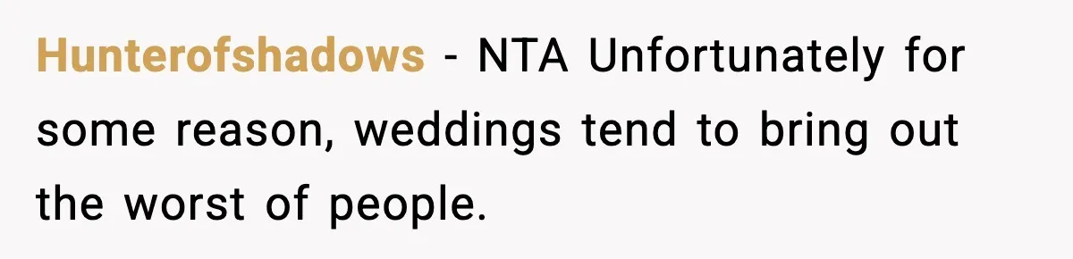 Hunterofshadows − NTA Unfortunately for some reason, weddings tend to bring out the worst of people.