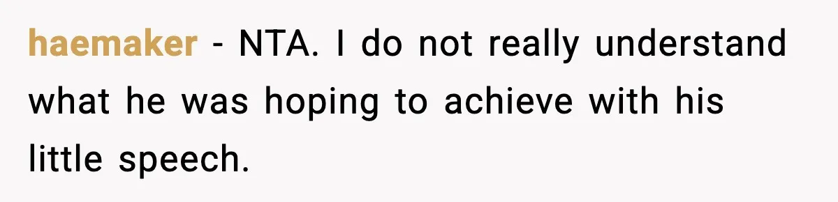 haemaker − NTA. I do not really understand what he was hoping to achieve with his little speech.