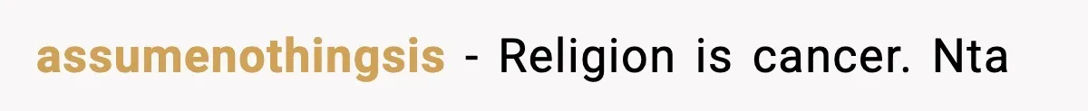 assumenothingsis − Religion is cancer. Nta