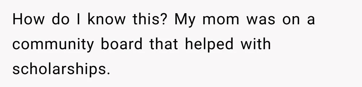 How do I know this? My mom was on a community board that helped with scholarships.