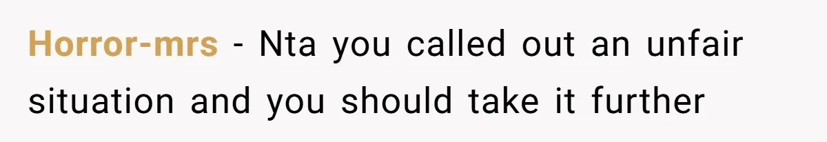 Horror-mrs − Nta you called out an unfair situation and you should take it further