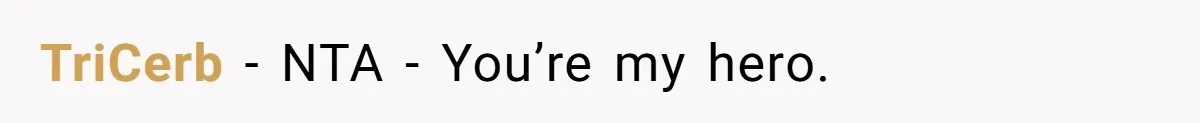 TriCerb − NTA - You’re my hero.