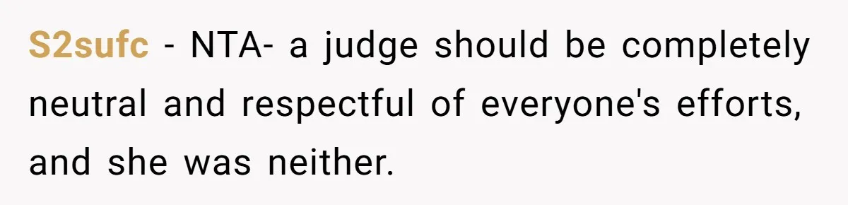 S2sufc − NTA- a judge should be completely neutral and respectful of everyone's efforts, and she was neither.