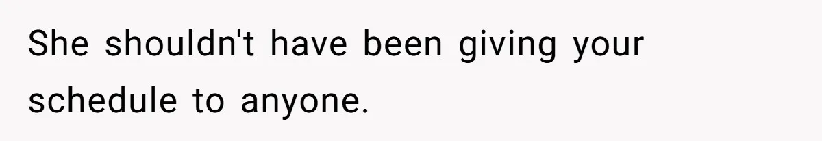 Employee Quits After Manager Gives Stranger Her Schedule, Manager Breaks Down She shouldn't have been giving your schedule to anyone.