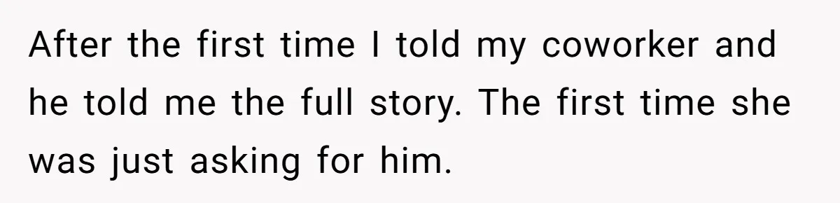 Employee Quits After Manager Gives Stranger Her Schedule, Manager Breaks Down After the first time I told my coworker and he told me the full story. The first time she was just asking for him.
