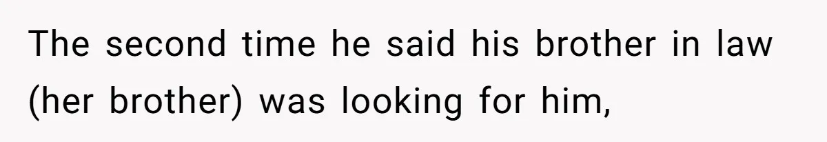Employee Quits After Manager Gives Stranger Her Schedule, Manager Breaks Down The second time he said his brother in law (her brother) was looking for him,