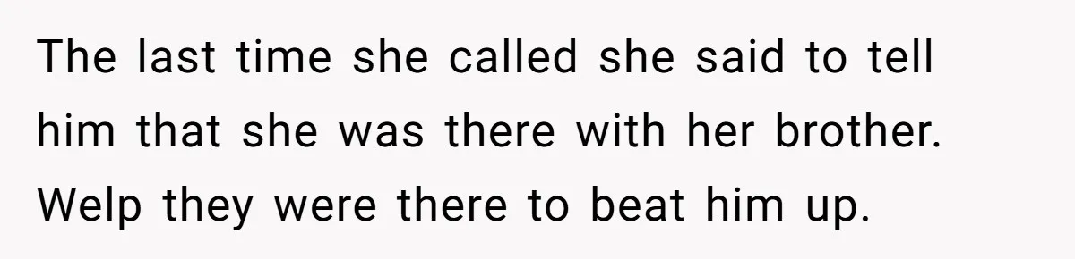 Employee Quits After Manager Gives Stranger Her Schedule, Manager Breaks Down The last time she called she said to tell him that she was there with her brother. Welp they were there to beat him up.
