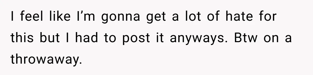 I feel like I’m gonna get a lot of hate for this but I had to post it anyways. Btw on a throwaway.