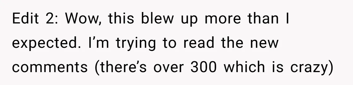 Edit 2: Wow, this blew up more than I expected. I’m trying to read the new comments (there’s over 300 which is crazy)