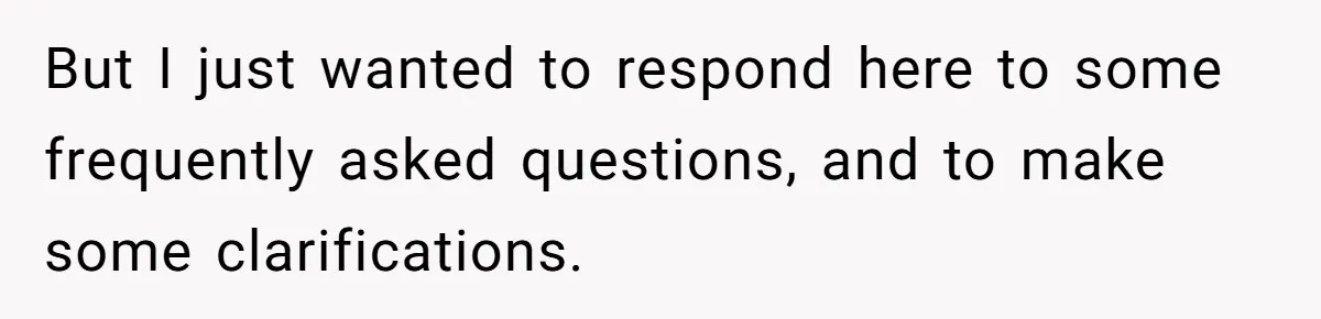But I just wanted to respond here to some frequently asked questions, and to make some clarifications.