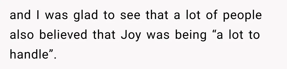 and I was glad to see that a lot of people also believed that Joy was being “a lot to handle”.