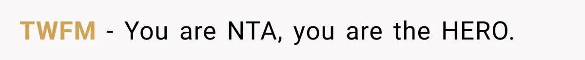 TWFM − You are NTA, you are the HERO.