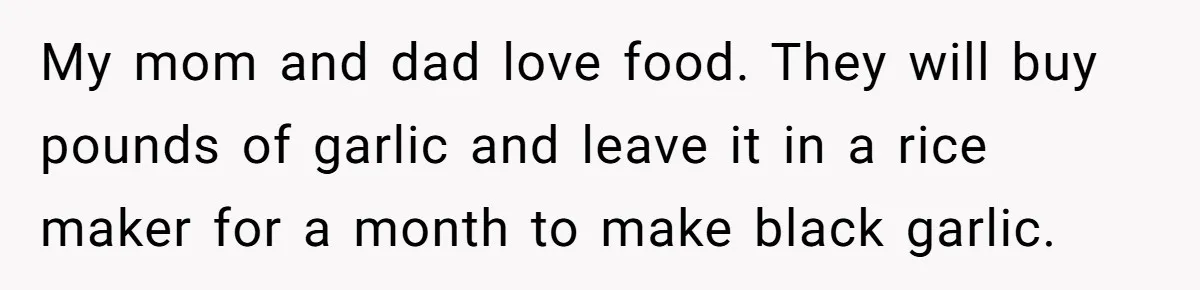 Man Buys Wagyu For His Parents But “Select” Steaks For In-Laws, Wife Calls Him Petty My mom and dad love food. They will buy pounds of garlic and leave it in a rice maker for a month to make black garlic.