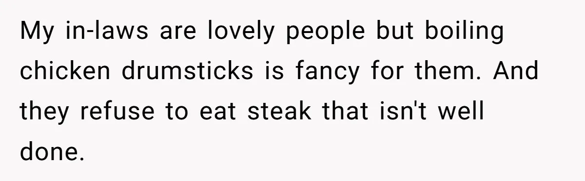 Man Buys Wagyu For His Parents But “Select” Steaks For In-Laws, Wife Calls Him Petty My in-laws are lovely people but boiling chicken drumsticks is fancy for them. And they refuse to eat steak that isn't well done.