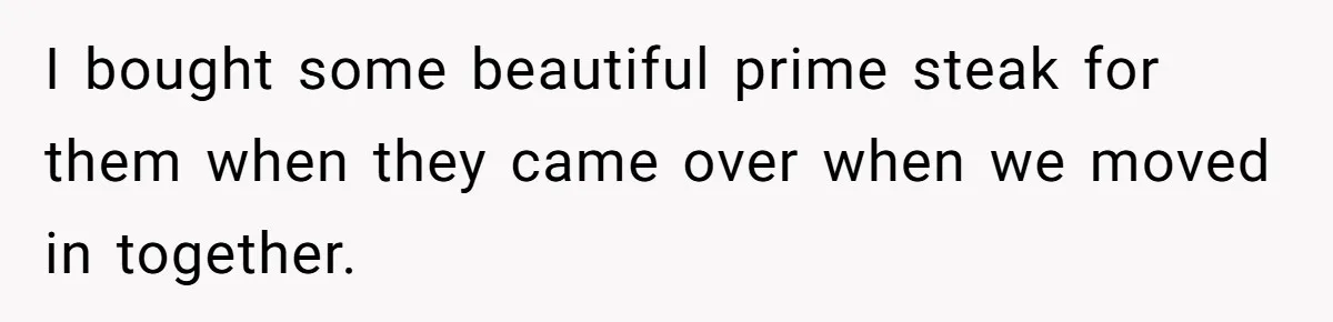 Man Buys Wagyu For His Parents But “Select” Steaks For In-Laws, Wife Calls Him Petty I bought some beautiful prime steak for them when they came over when we moved in together.