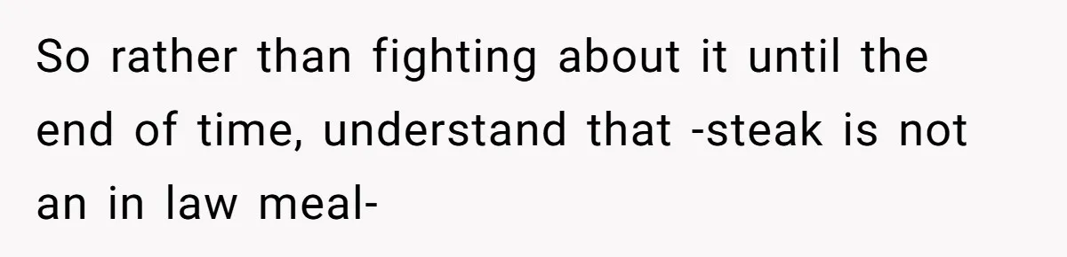 Man Buys Wagyu For His Parents But “Select” Steaks For In-Laws, Wife Calls Him Petty So rather than fighting about it until the end of time, understand that -steak is not an in law meal-