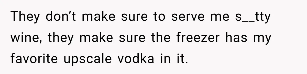 Man Buys Wagyu For His Parents But “Select” Steaks For In-Laws, Wife Calls Him Petty They don’t make sure to serve me s__tty wine, they make sure the freezer has my favorite upscale vodka in it.